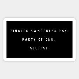 Singles Awareness Day: Party of one, all day! Singles Awareness Day Magnet